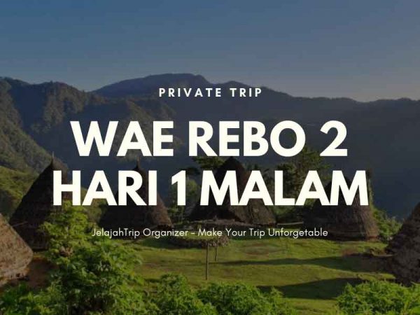 WAE REBO 2 HARI 1 MALAM Private Trip